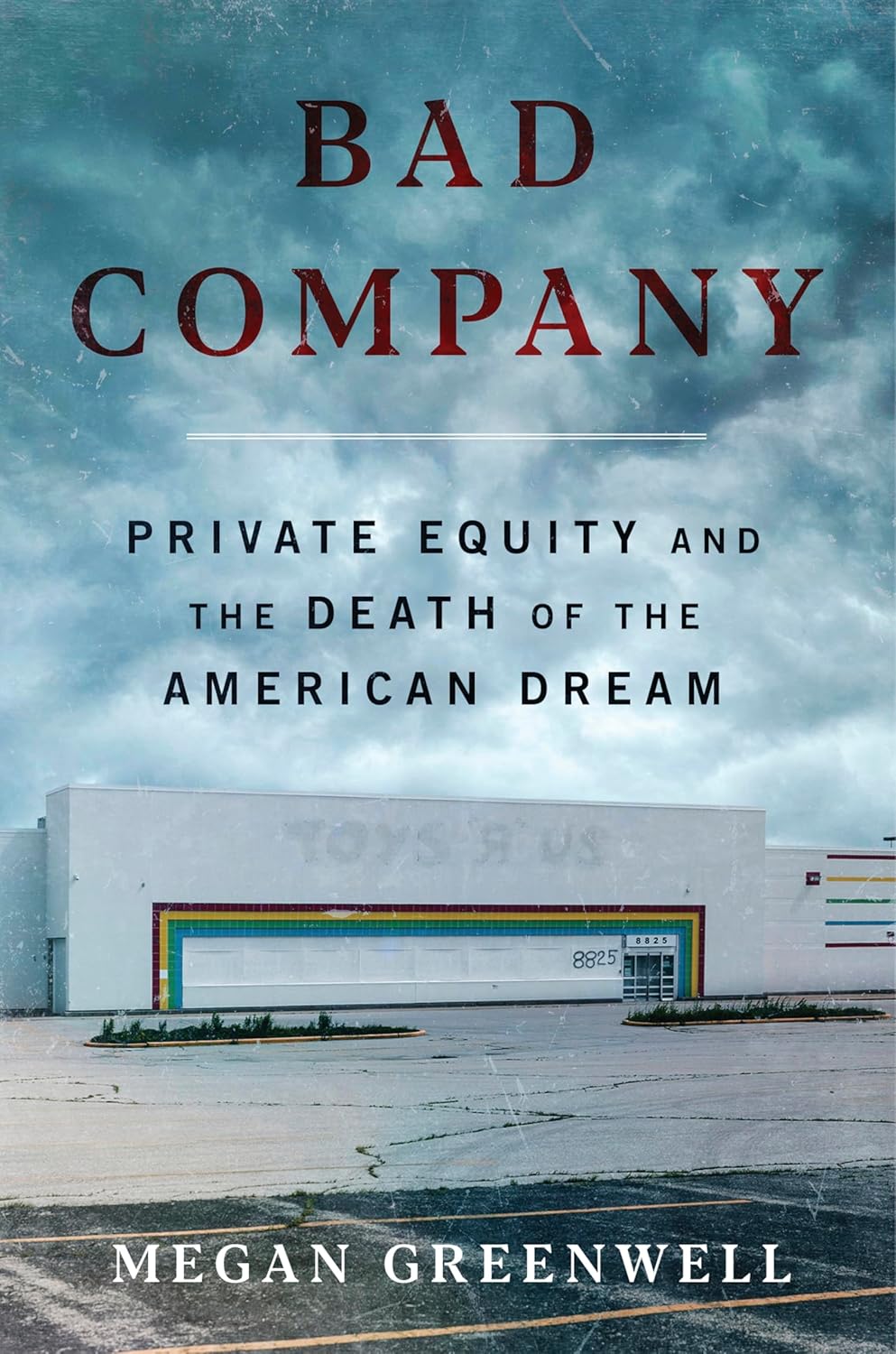 Bad Company: Private Equity and the Death of the American Dream (Hardcover)