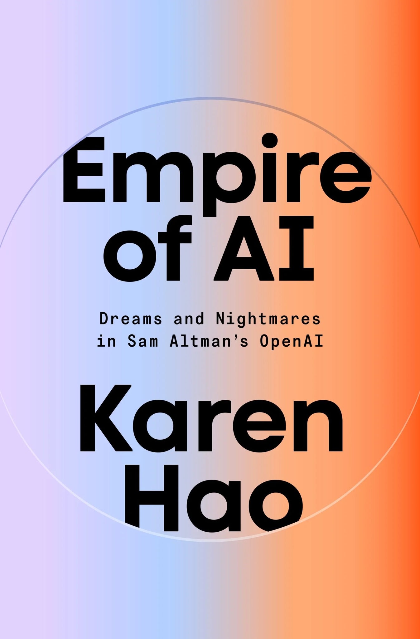 Empire of AI: Dreams and Nightmares in Sam Altman's OpenAI (Hardcover)