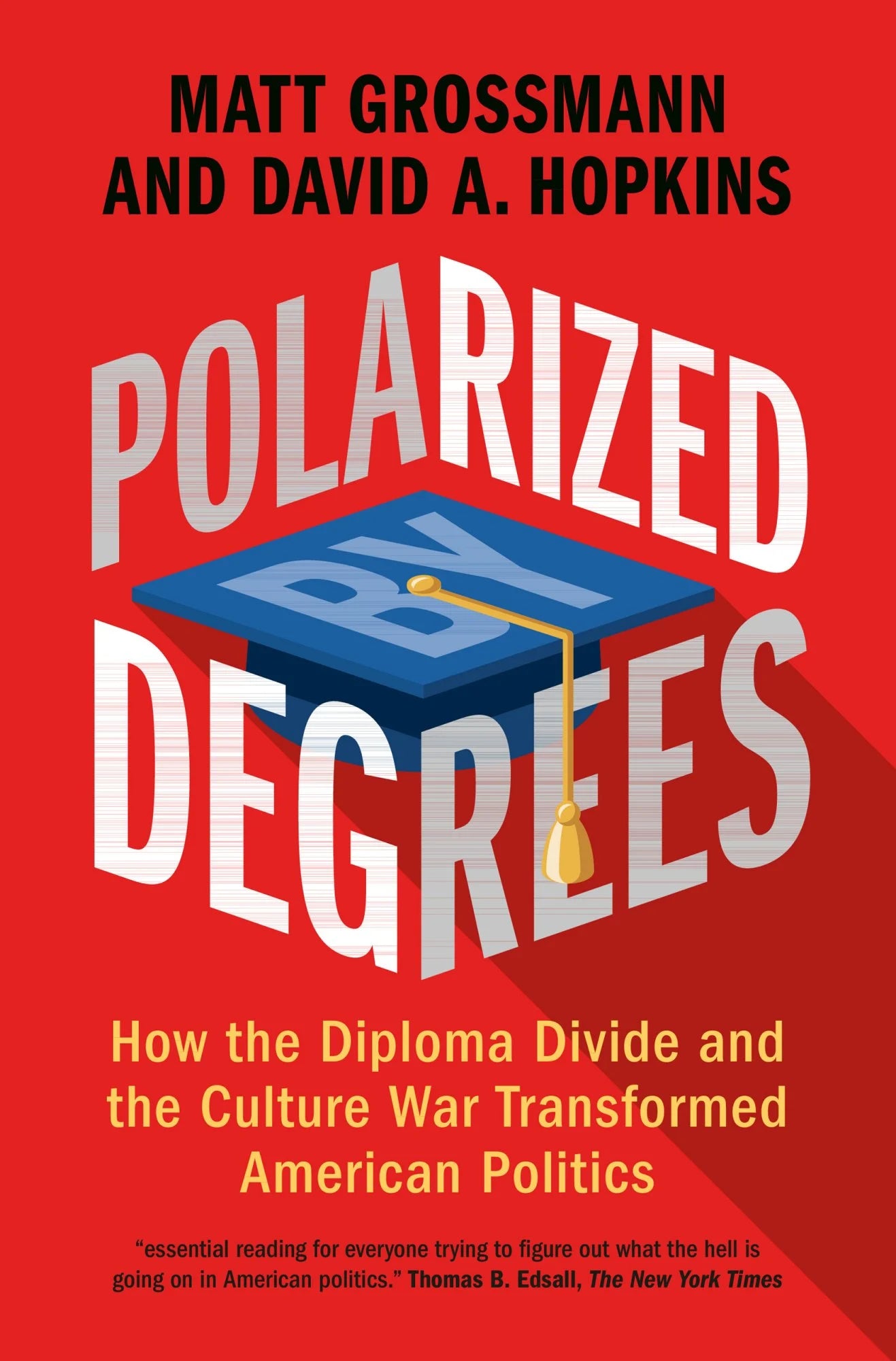Polarized by Degrees: How the Diploma Divide and the Culture War Transformed American Politics (Hardcover)