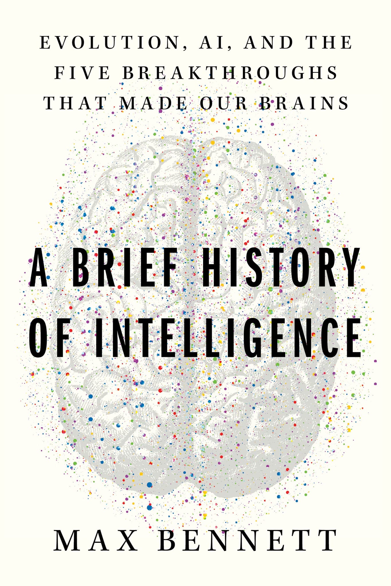 A Brief History of Intelligence: Evolution, Ai, and the Five Breakthroughs That Made Our Brains (Hardcover)