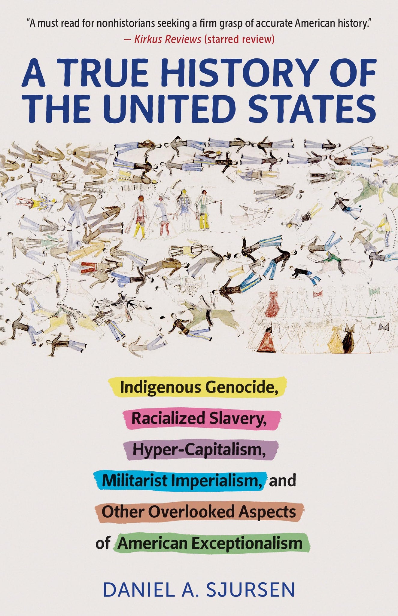 A True History of the United States: Indigenous Genocide, Racialized Slavery, Hyper-Capitalism, Militarist Imperialism and Other Overlooked Aspects of American Exceptionalism (Paperback)