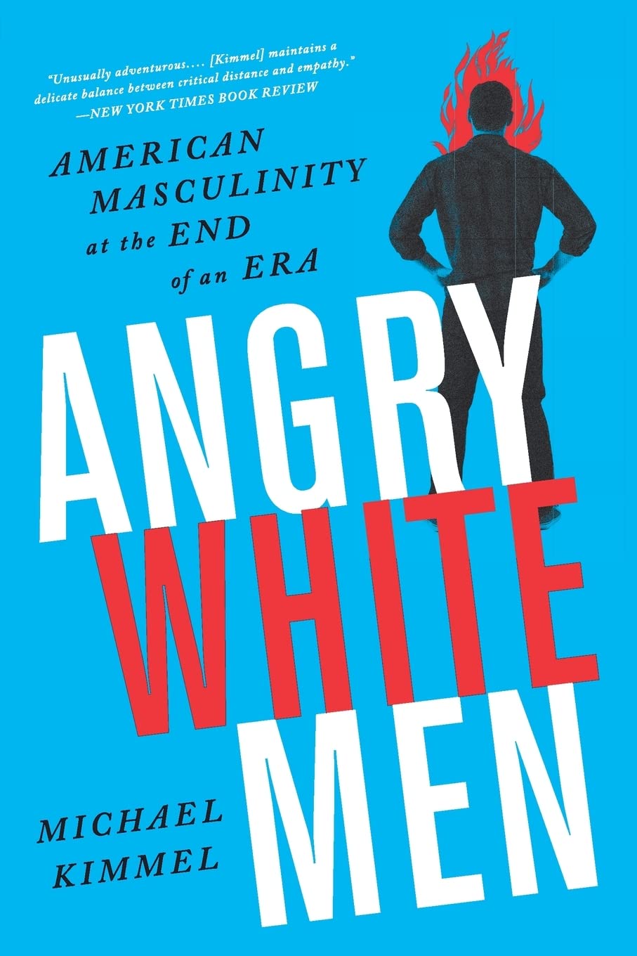 Angry White Men: American Masculinity at the End of an Era (Paperback)