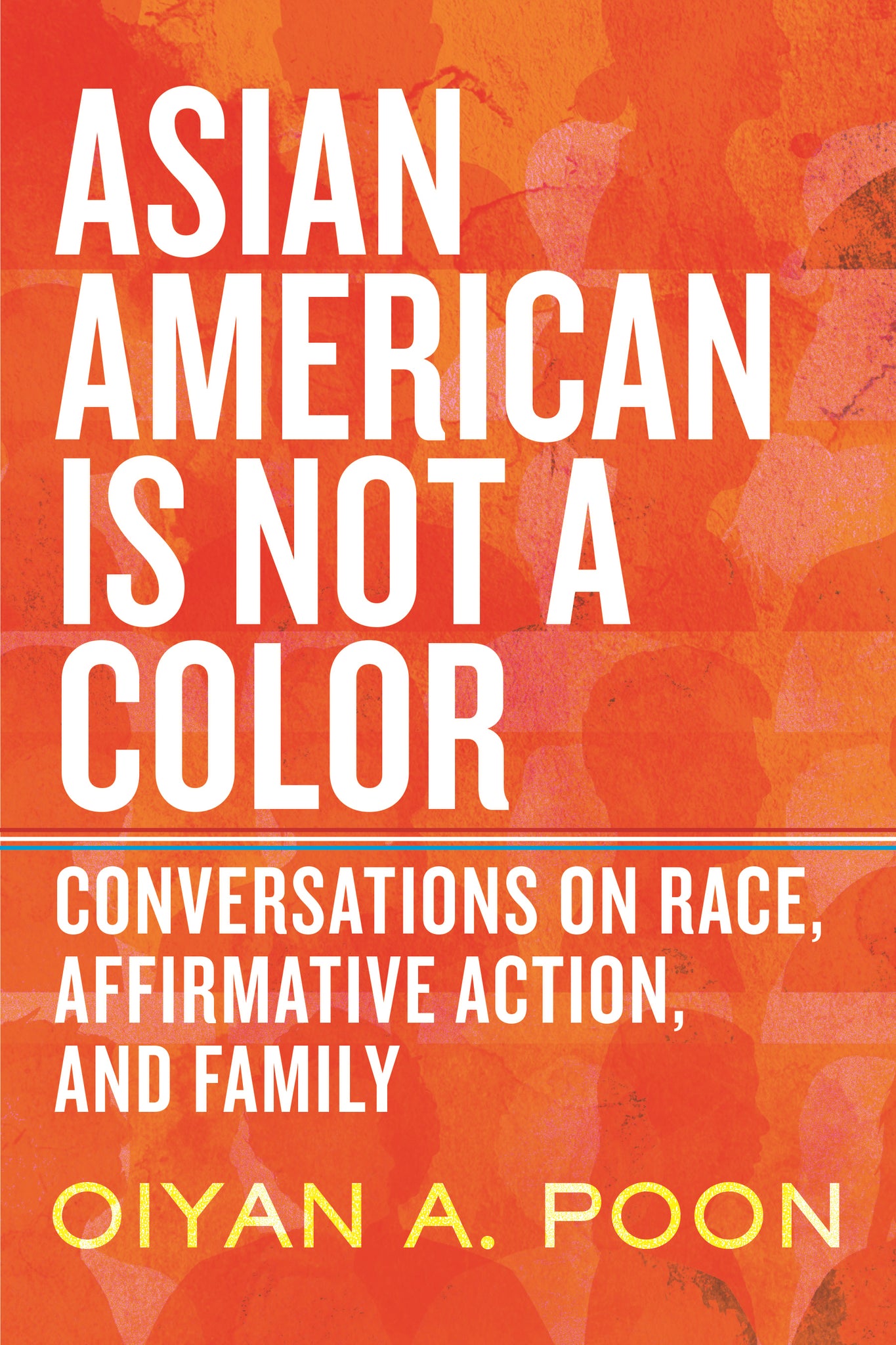 Asian American Is Not a Color: Conversations on Race, Affirmative Action, and Family (Hardcover)