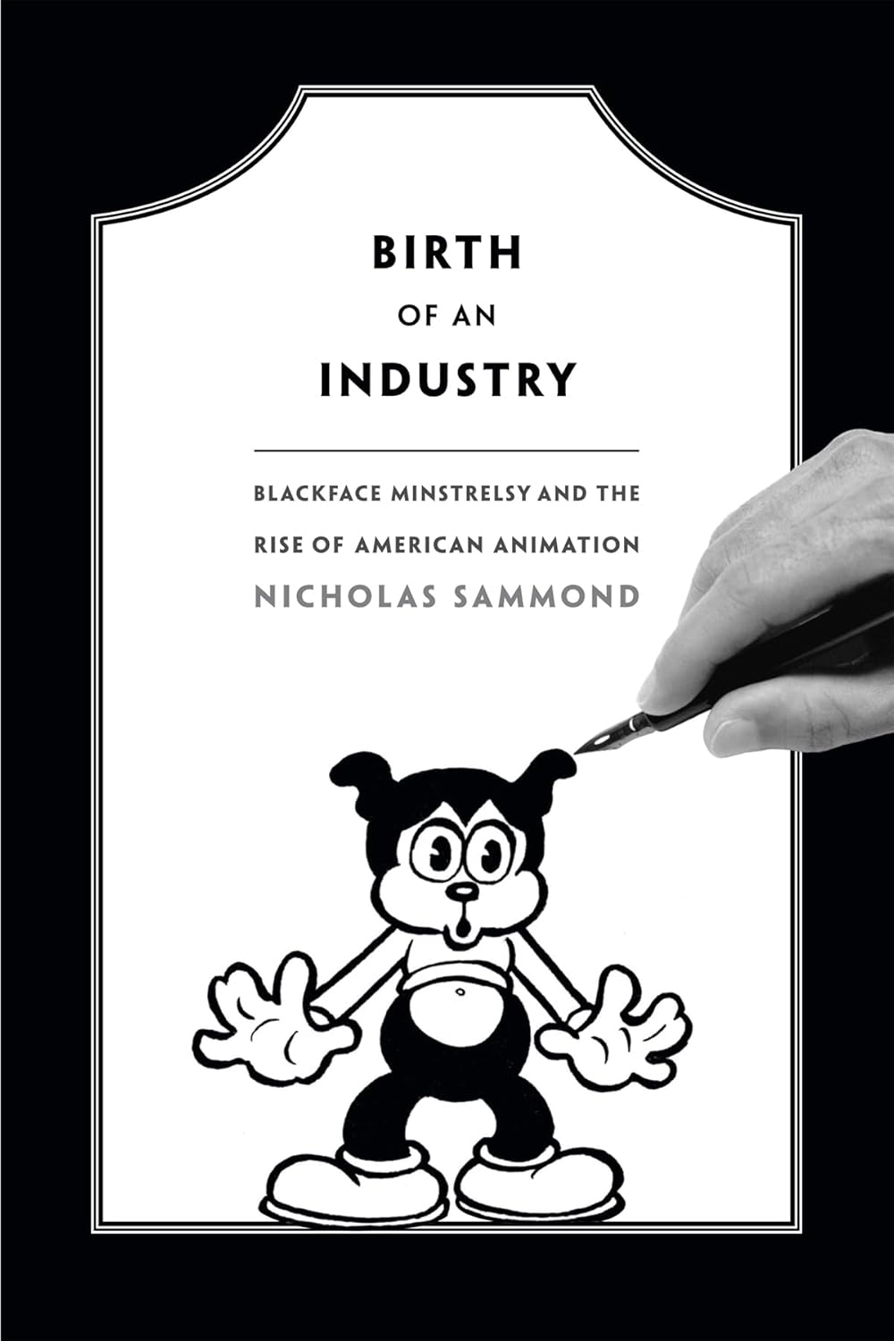 Birth of an Industry: Blackface Minstrelsy and the Rise of American Animation (Paperback)
