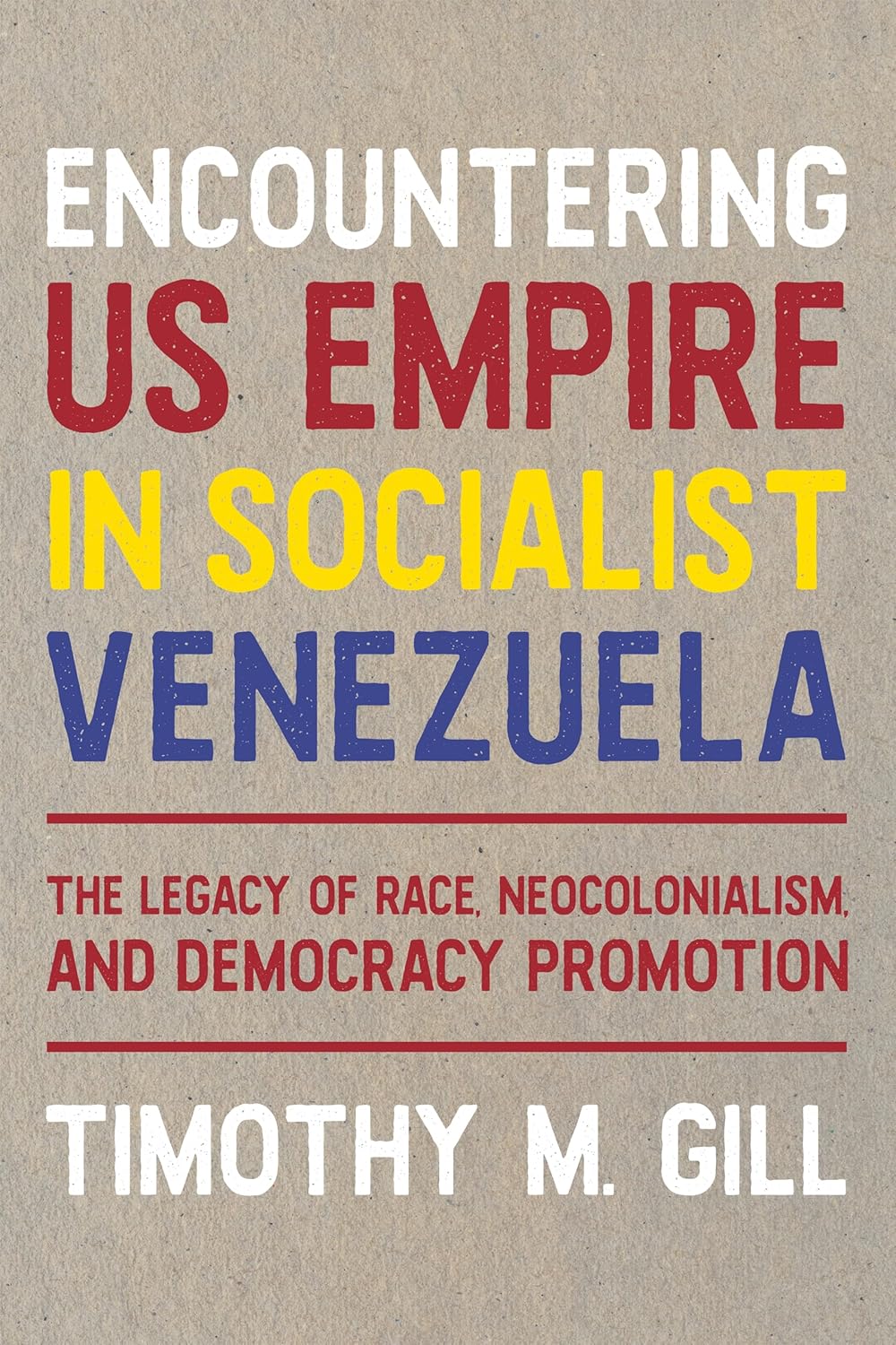 Encountering US Empire in Socialist Venezuela: The Legacy of Race, Neo-Colonialism, and Democracy Promotion (Hardcover)