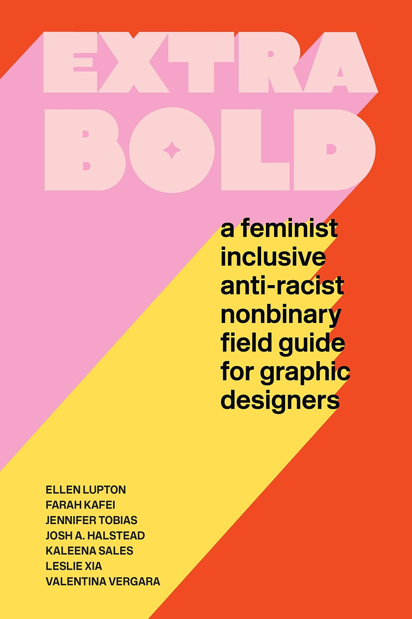 Extra Bold: A Feminist, Inclusive, Anti-Racist, Nonbinary Field Guide for Graphic Designers (Paperback)