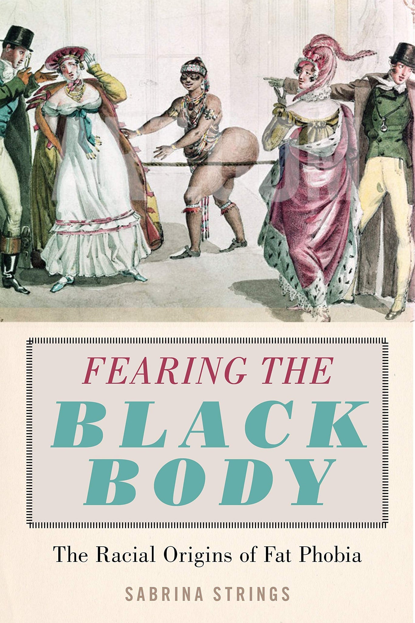 Fearing the Black Body: The Racial Origins of Fat Phobia (Paperback)