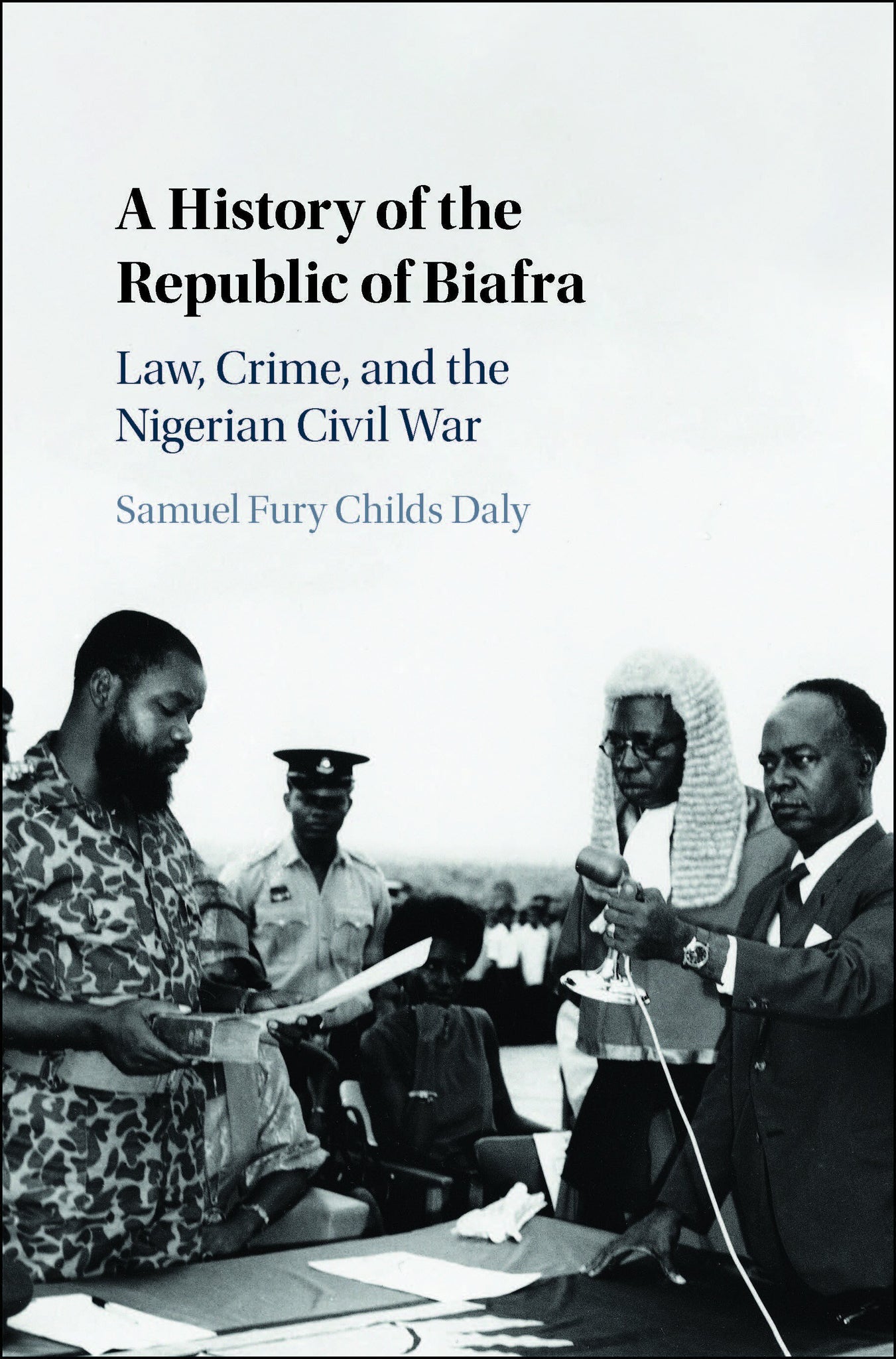 A History of the Republic of Biafra: Law, Crime, and the Nigerian Civil War (Paperback)