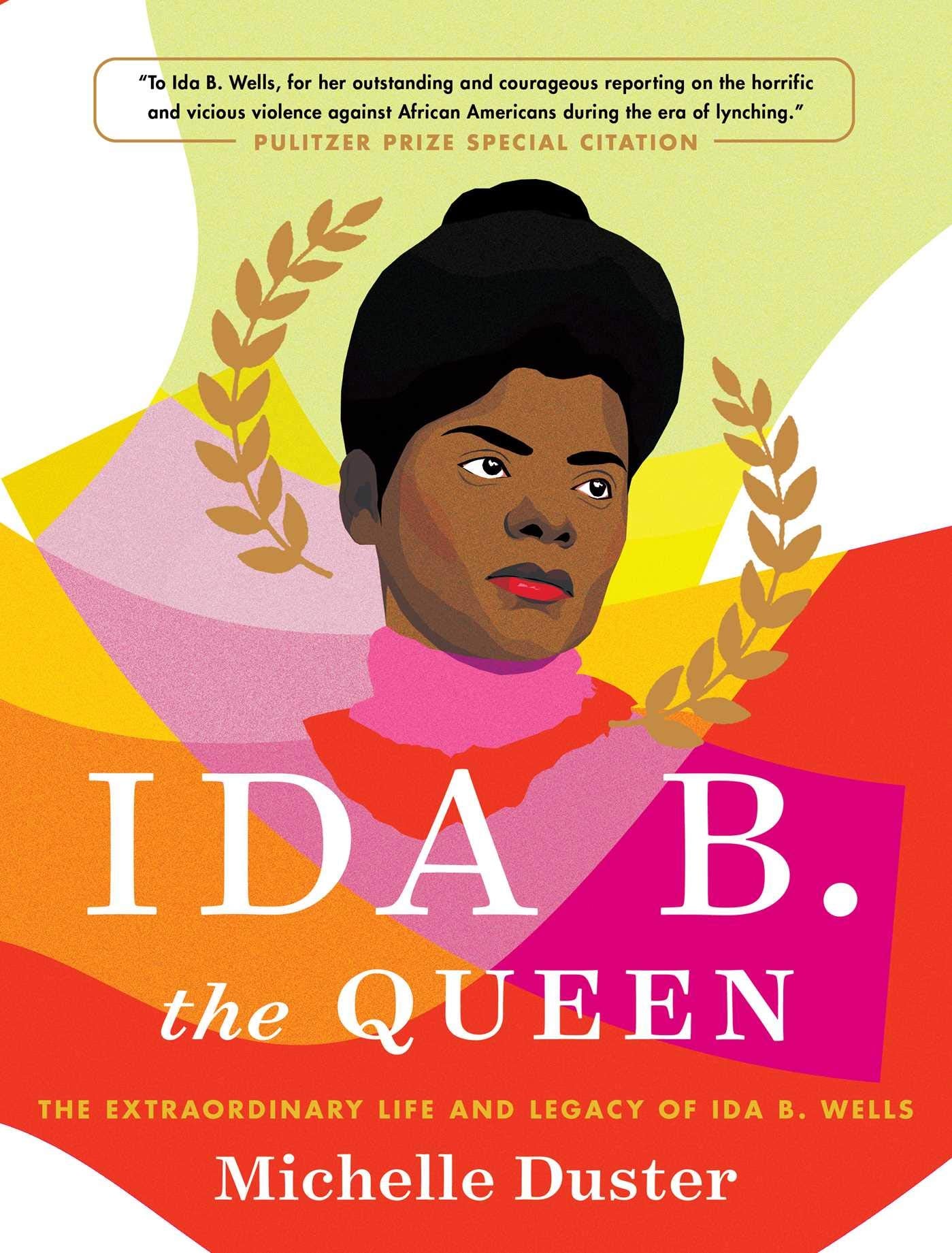 Ida B. the Queen: The Extraordinary Life and Legacy of Ida B. Wells (Hardcover)