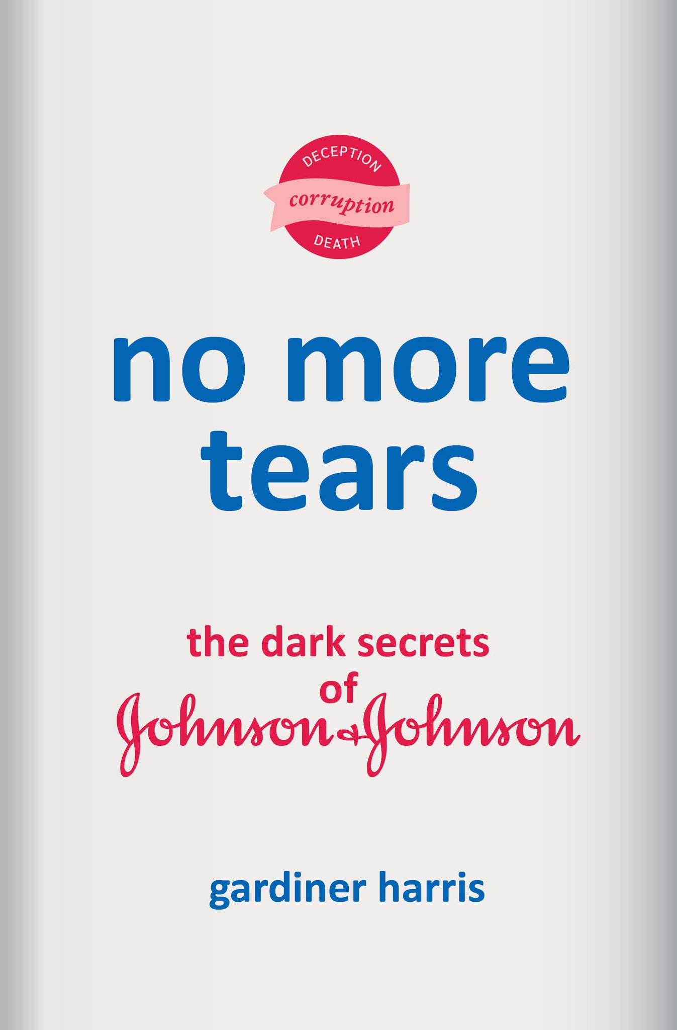 No More Tears: The Dark Secrets of Johnson & Johnson (Hardcover)