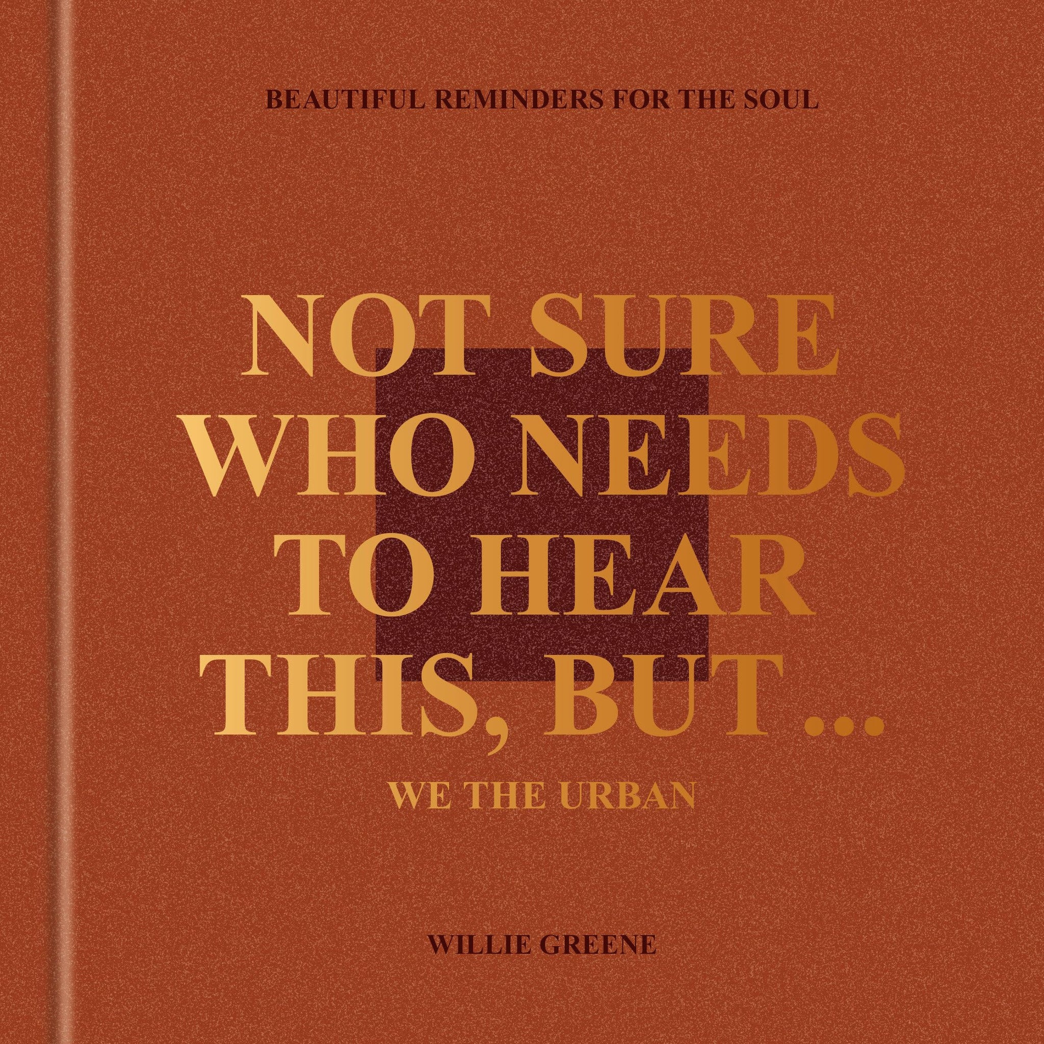 Not Sure Who Needs to Hear This, But . . .: We the Urban: Beautiful Reminders for the Soul (Hardcover)