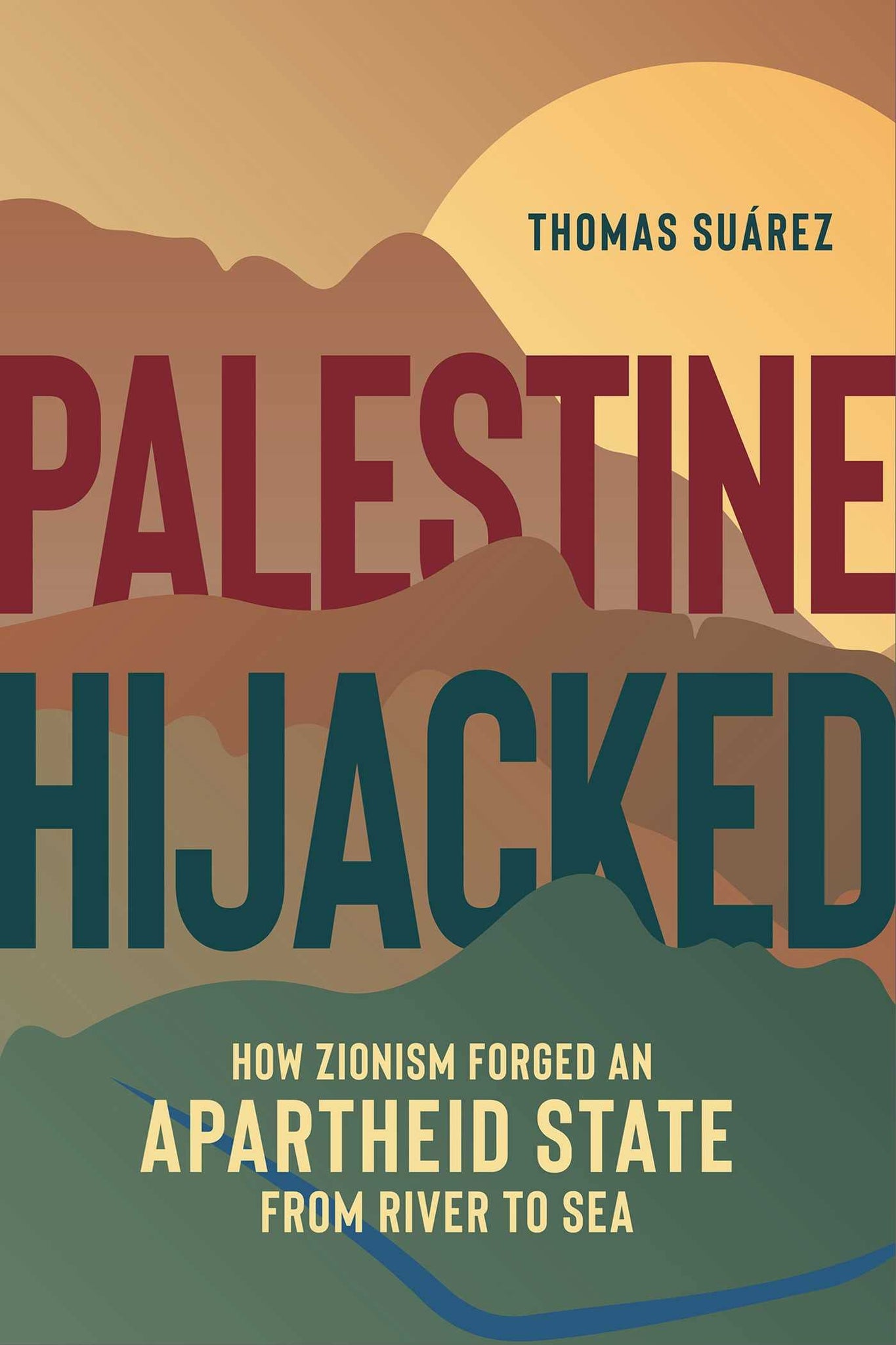Palestine Hijacked: How Zionism Forged an Apartheid State from River to Sea (Paperback)