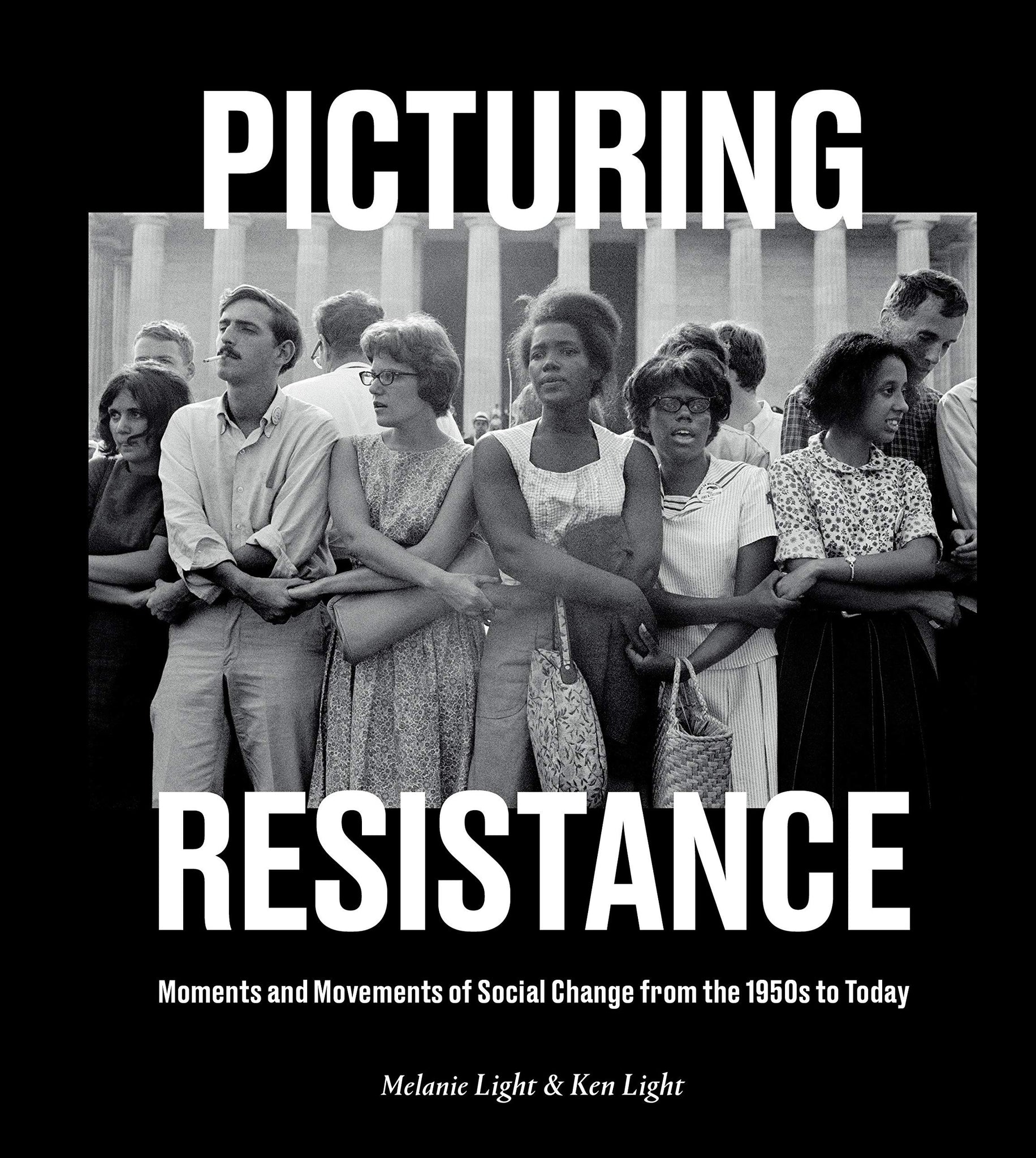 Picturing Resistance: Moments and Movements of Social Change from the 1950s to Today (Hardcover)