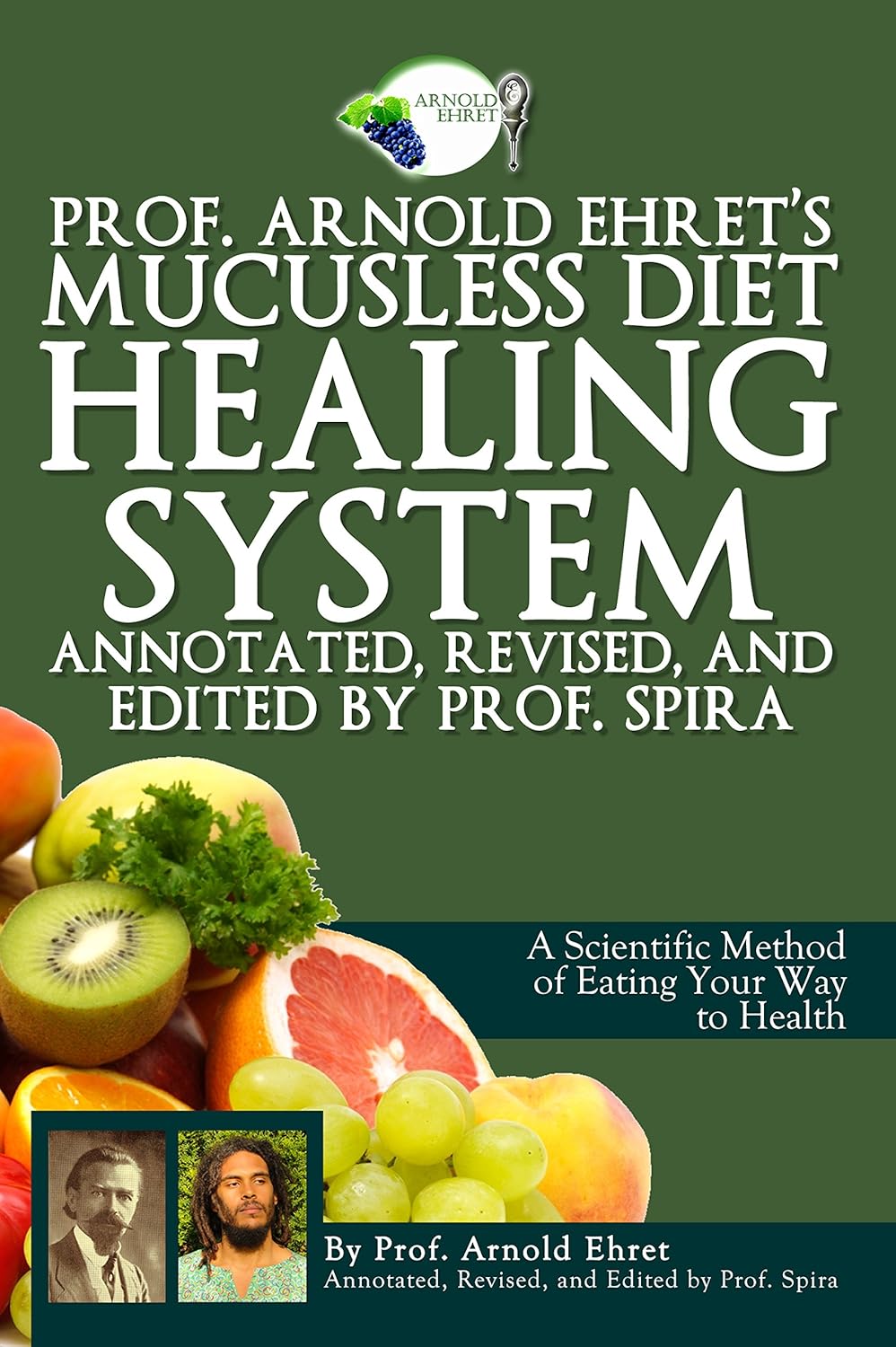 Prof. Arnold Ehret's Mucusless Diet Healing System: Annotated, Revised, and Edited by Prof. Spira (Paperback)