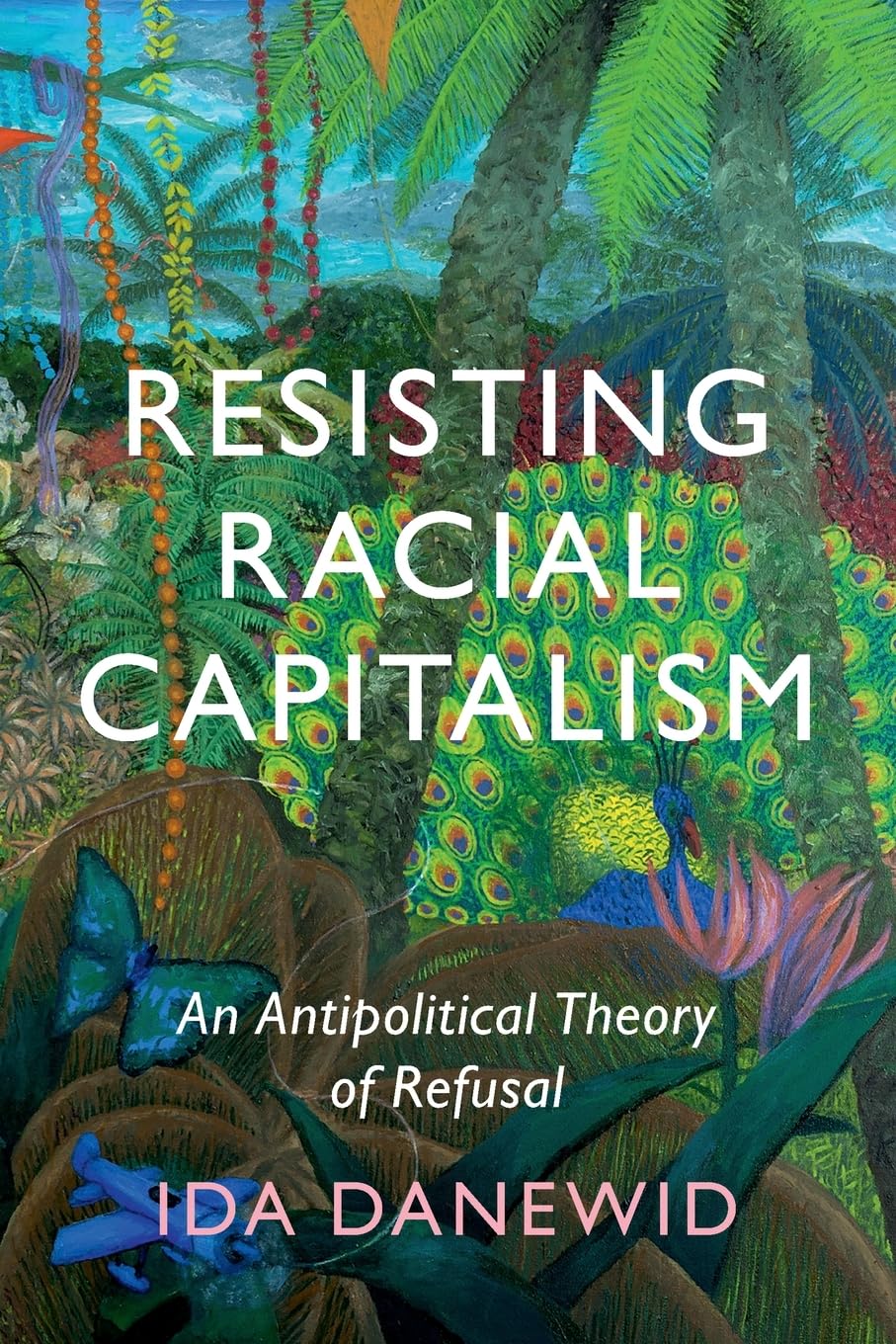 Resisting Racial Capitalism: An Antipolitical Theory of Refusal (Paperback)
