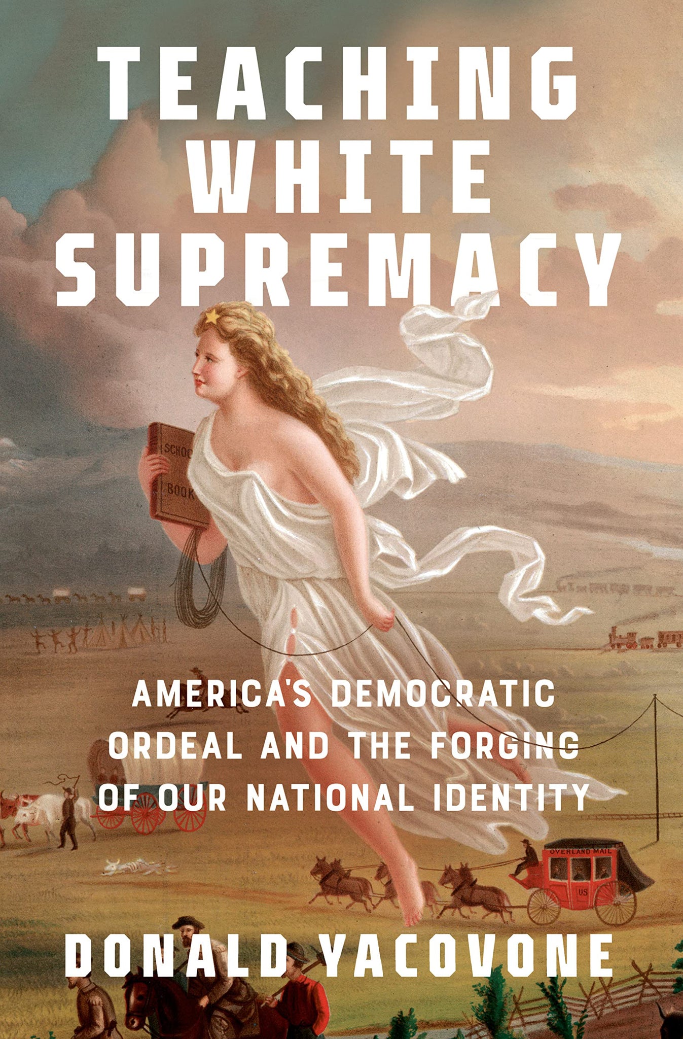 Teaching White Supremacy: America's Democratic Ordeal and the Forging of Our National Identity (Paperback)