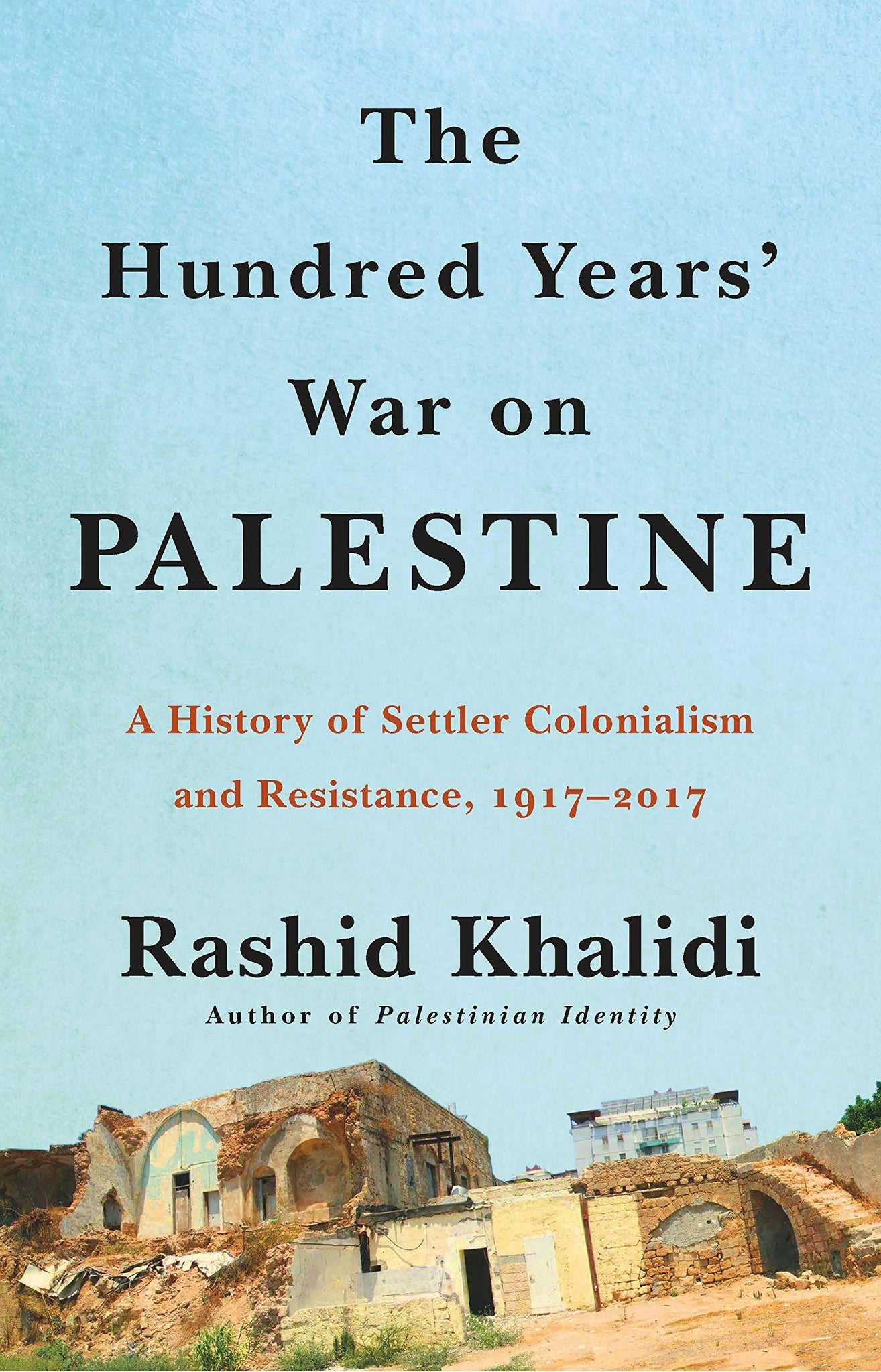 The Hundred Years' War on Palestine: A History of Settler Colonialism and Resistance, 1917-2017 (Paperback)