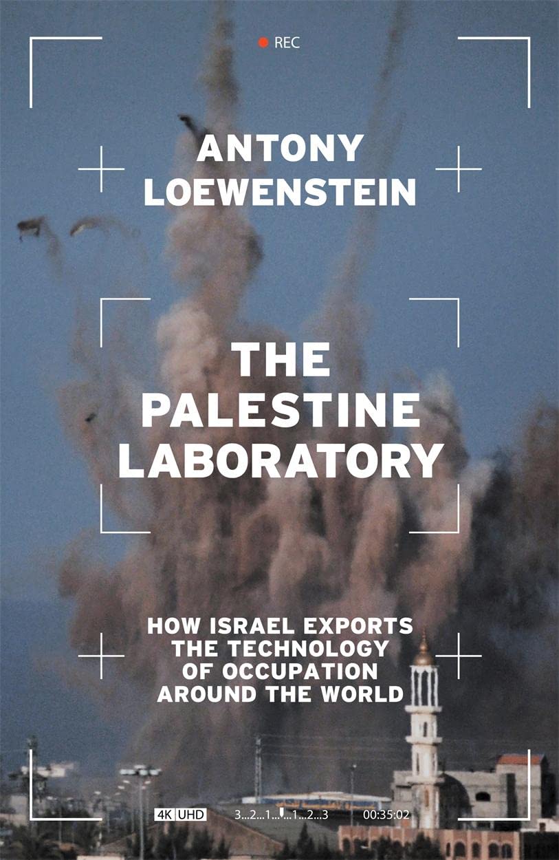 The Palestine Laboratory: How Israel Exports the Technology of Occupation Around the World (Hardcover)