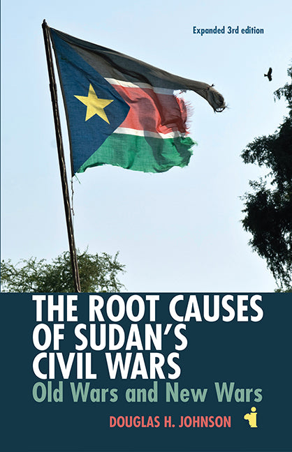 The Root Causes of Sudan's Civil Wars: Old Wars and New Wars (Paperback)