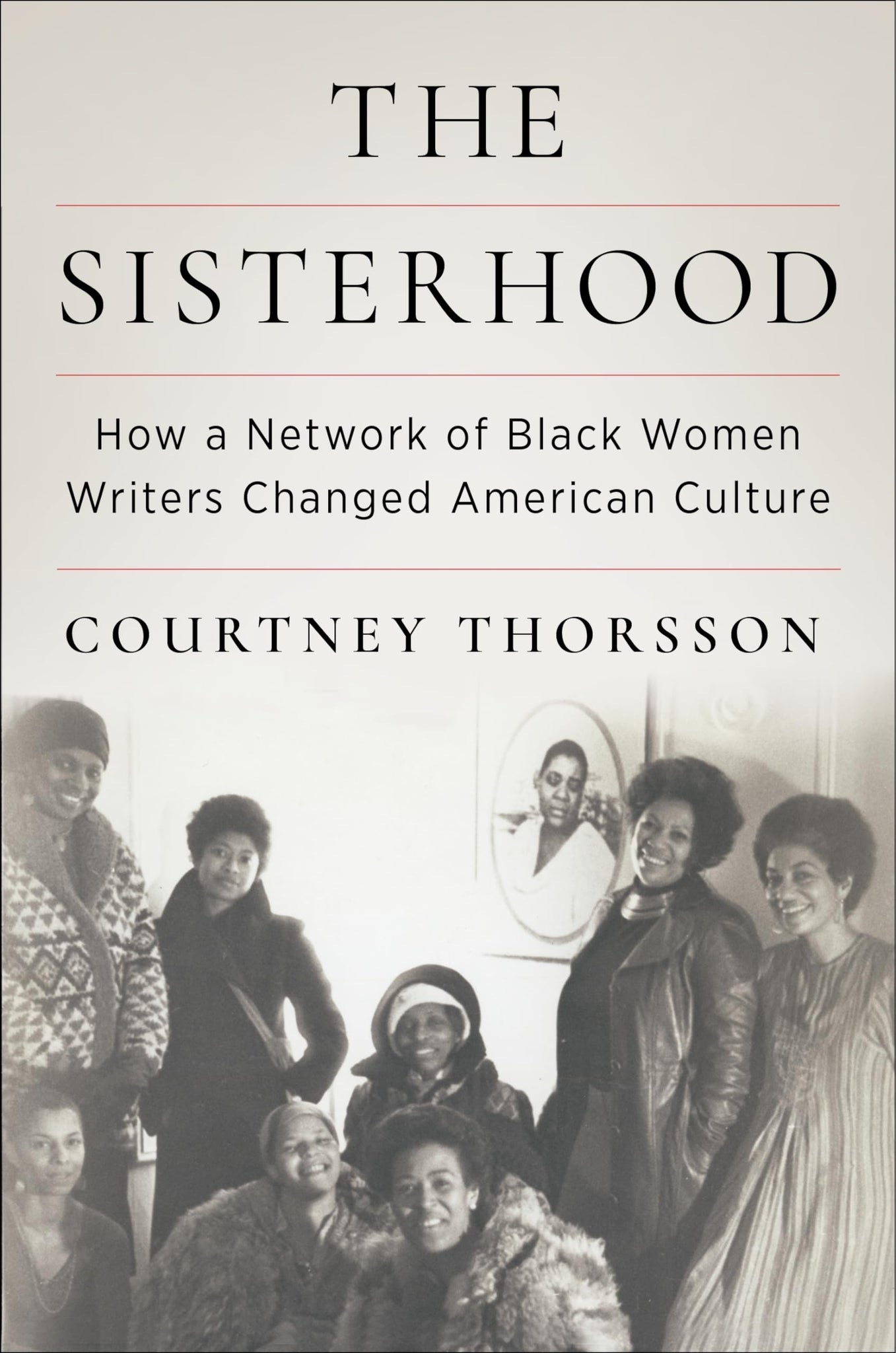 The Sisterhood: How a Network of Black Women Writers Changed American Culture (Hardcover)
