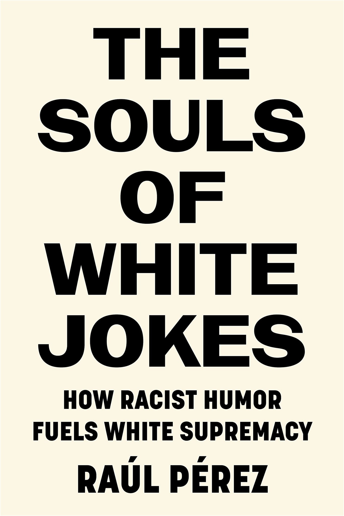 The Souls of White Jokes: How Racist Humor Fuels White Supremacy (Paperback)