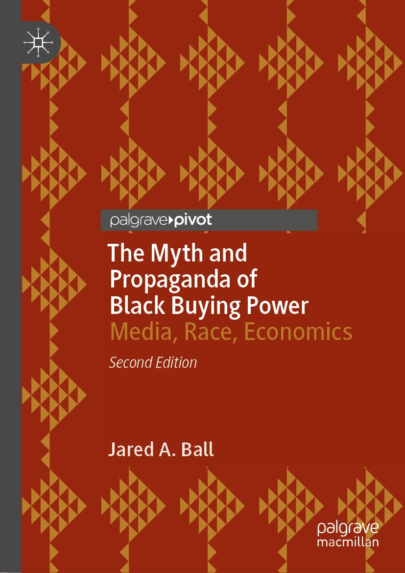The Myth and Propaganda of Black Buying Power: Media, Race, Economics (Hardcover)