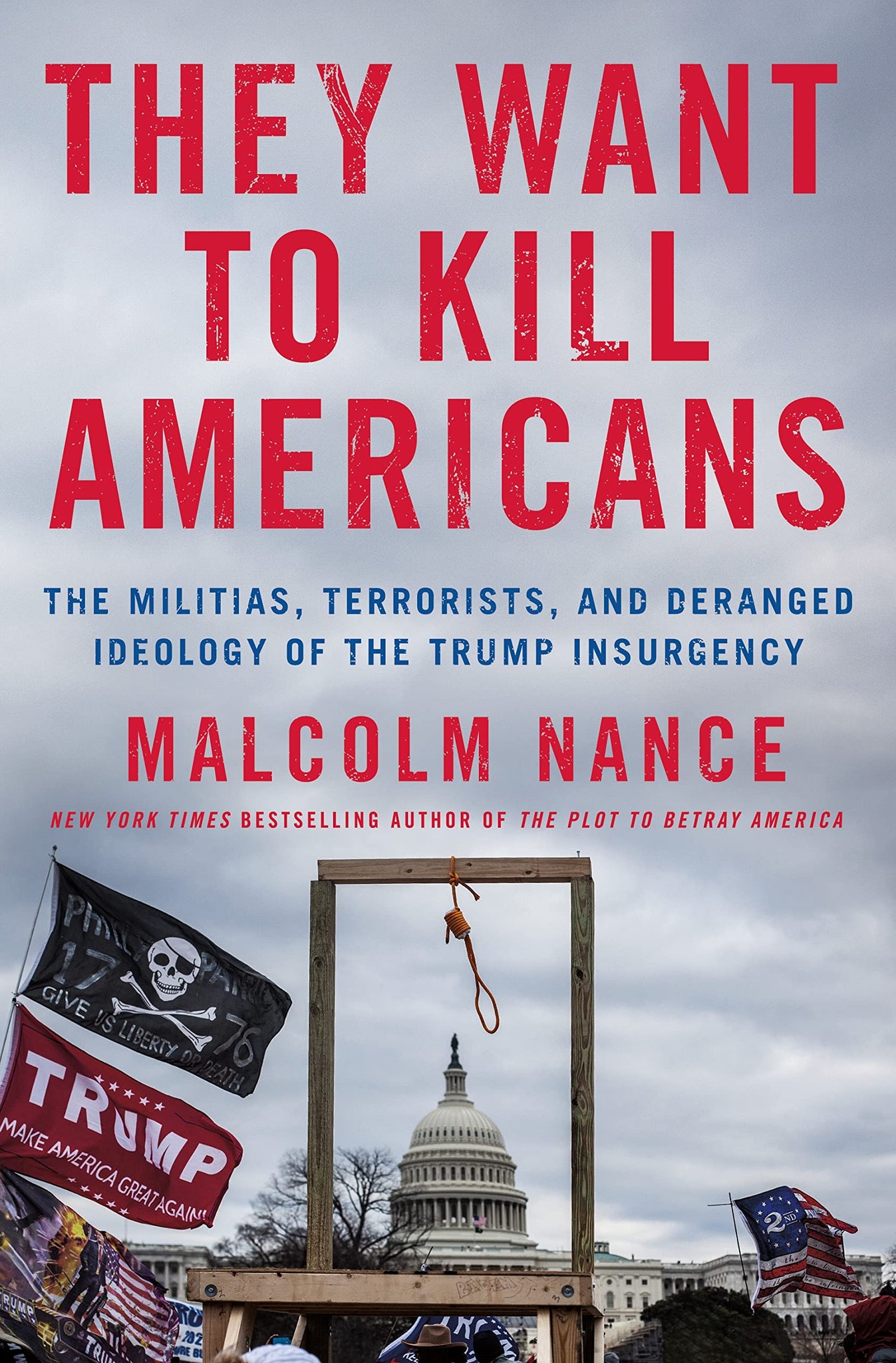 They Want to Kill Americans: The Militias, Terrorists, and Deranged Ideology of the Trump Insurgency (Hardcover)