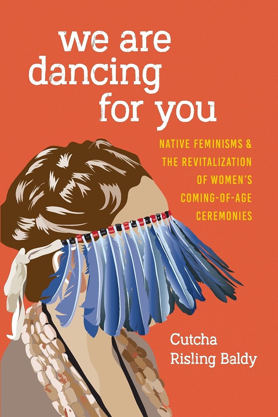 We Are Dancing for You: Native Feminisms and the Revitalization of Women's Coming-of-Age Ceremonies (Paperback)