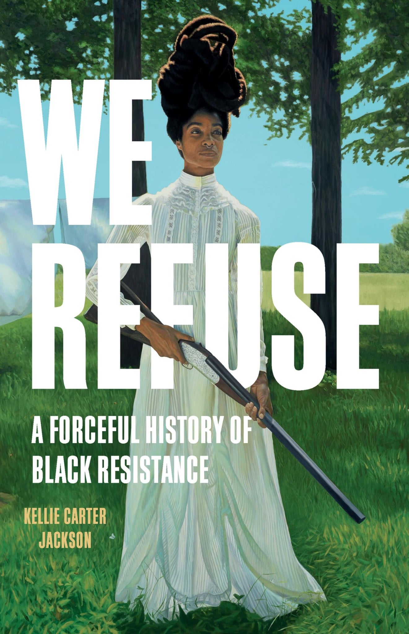 We Refuse: A Forceful History of Black Resistance (Hardcover)