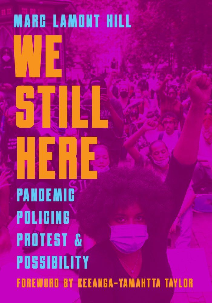 We Still Here: Pandemic, Policing, Protest, and Possibility (Paperback)