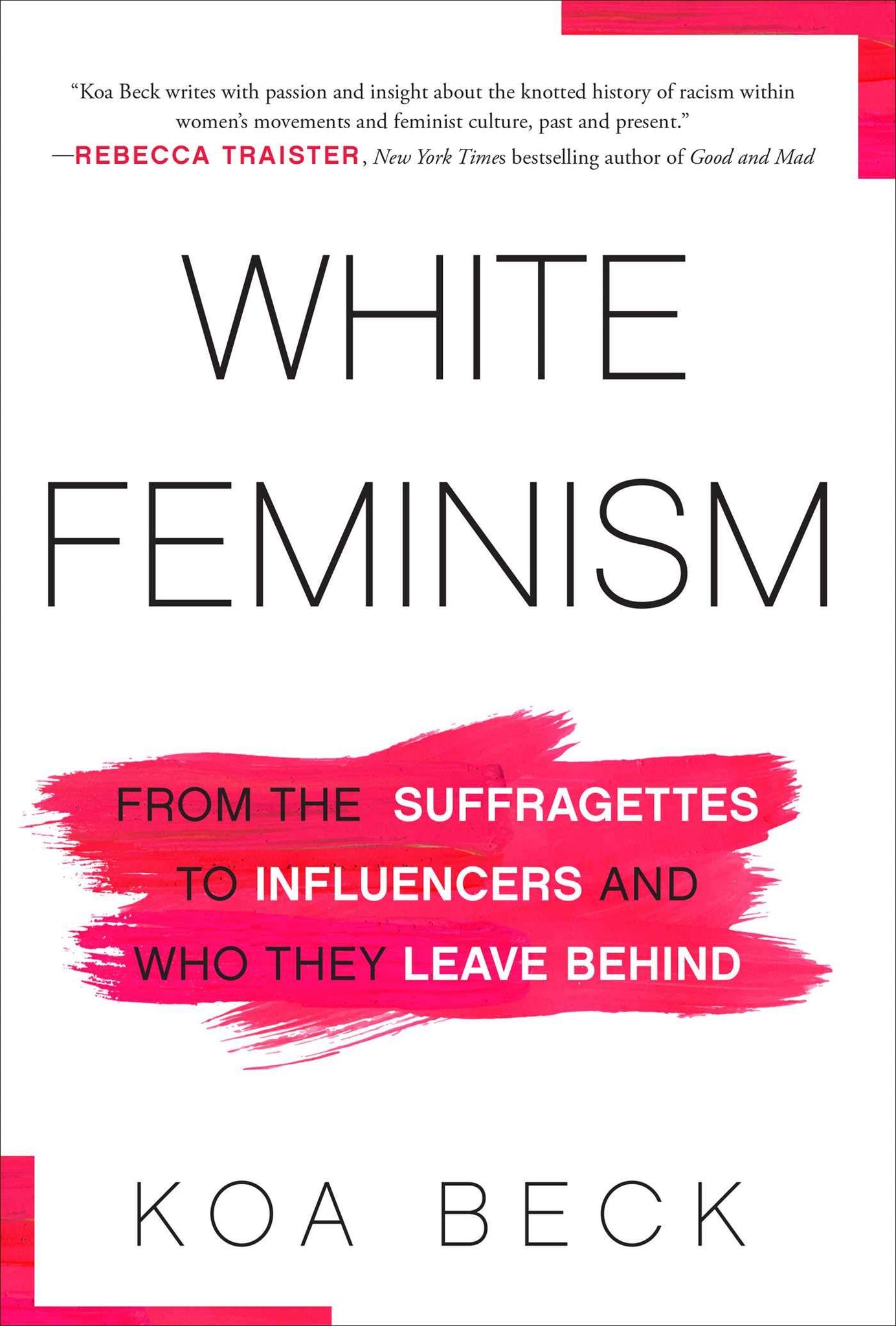 White Feminism: From the Suffragettes to Influencers and Who They Leave Behind (Paperback)